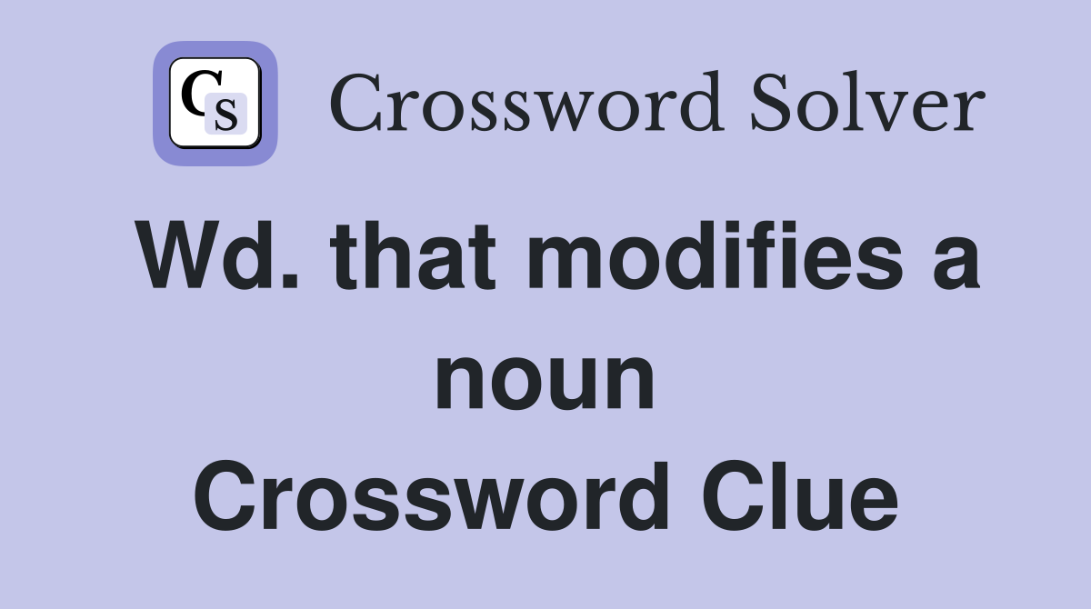 Wd. that modifies a noun Crossword Clue