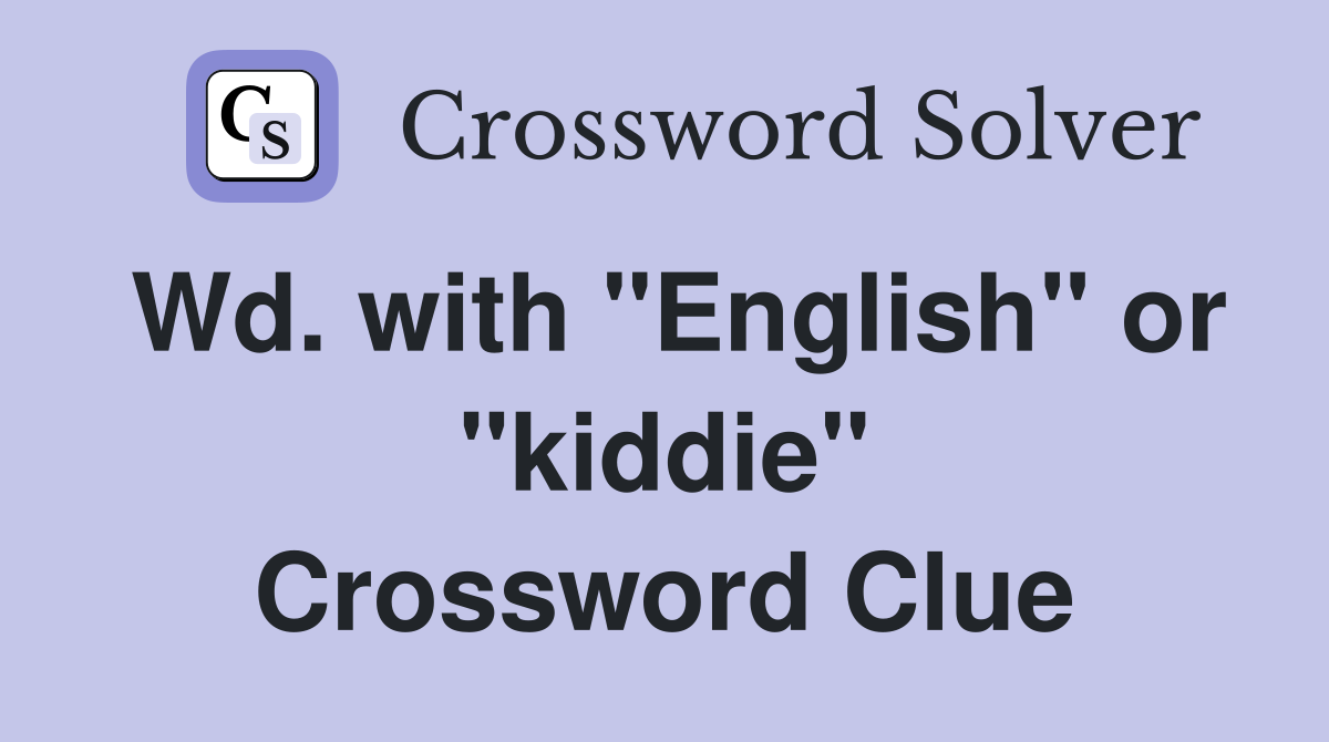 Wd. with "English" or "kiddie" Crossword Clue