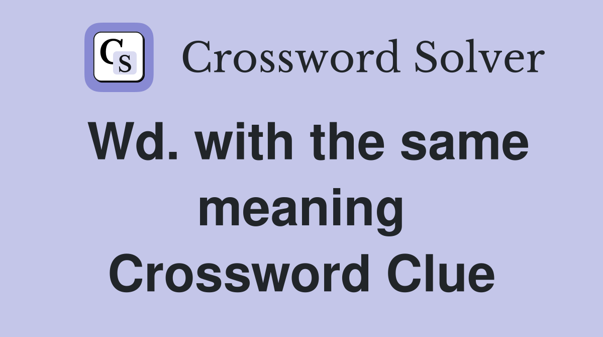 Wd. with the same meaning Crossword Clue