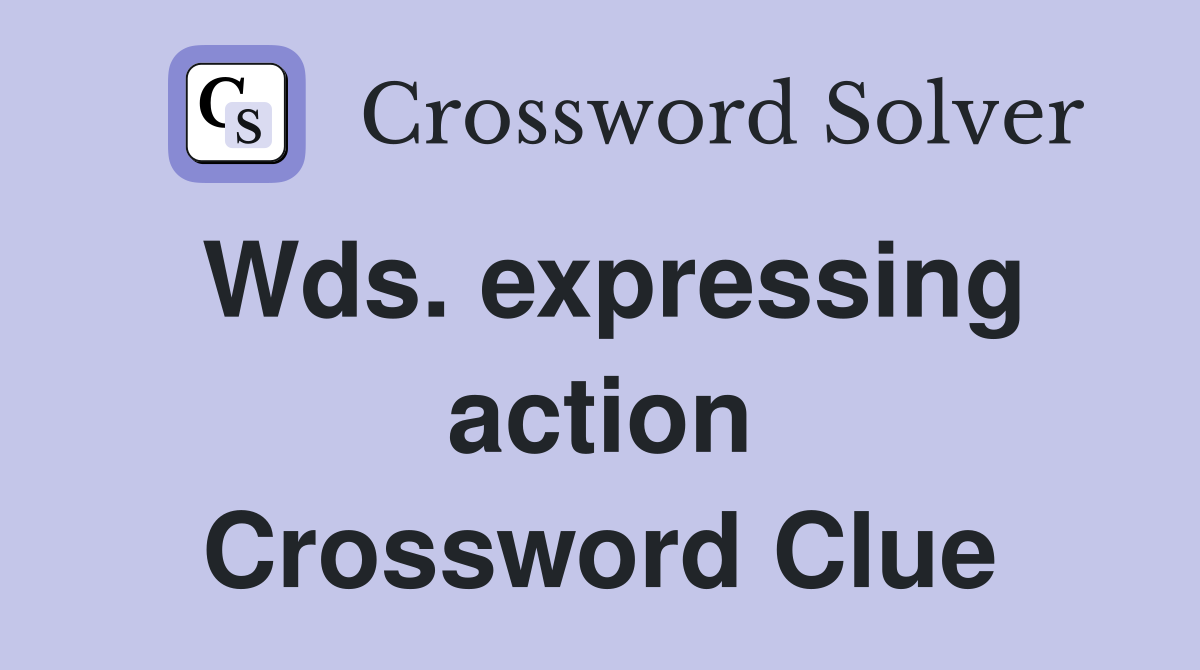Wds. expressing action Crossword Clue