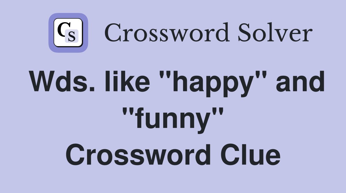 Wds. like "happy" and "funny" Crossword Clue