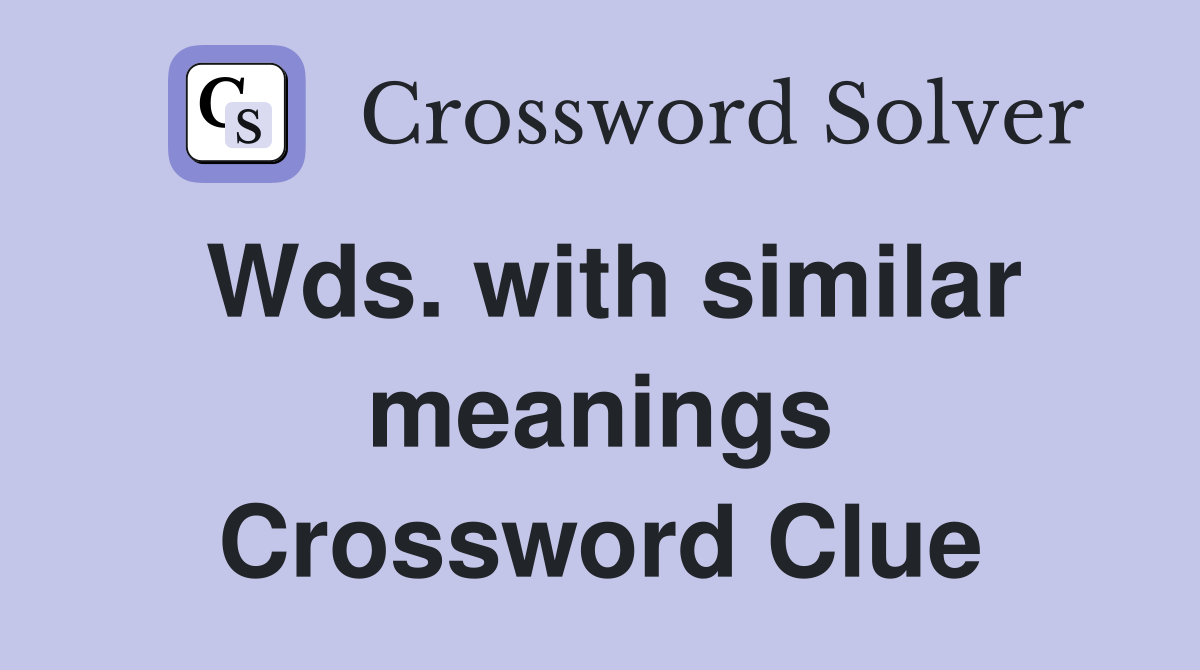 Wds. with similar meanings Crossword Clue