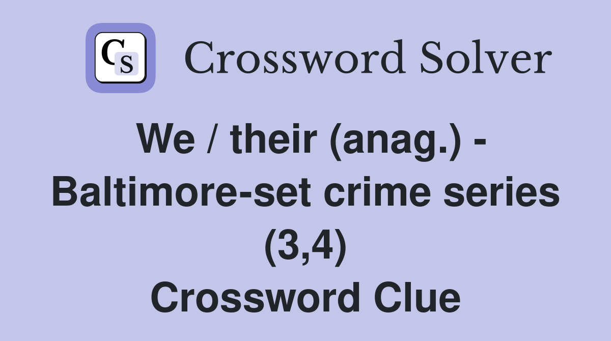 We / their (anag.) - Baltimore-set crime series (3,4) Crossword Clue