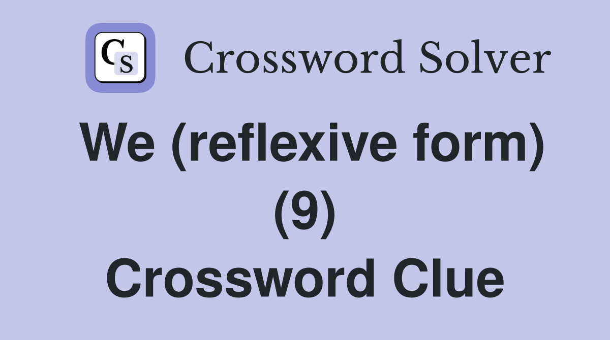 We (reflexive form) (9) Crossword Clue