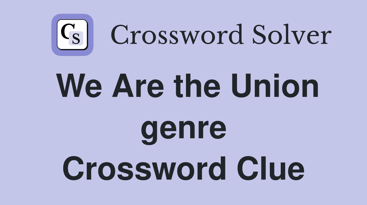 We Are the Union genre Crossword Clue