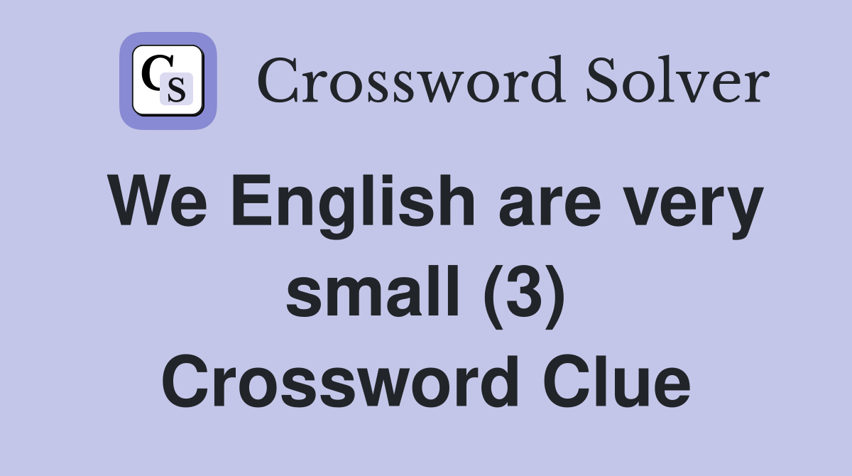 We English are very small (3) Crossword Clue