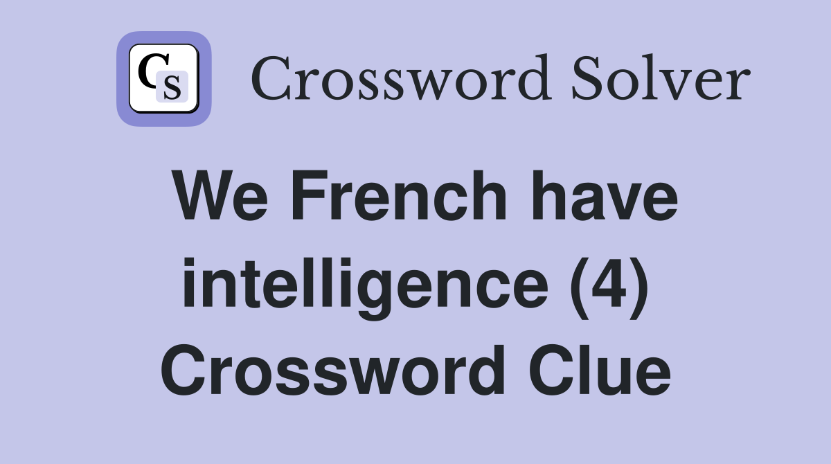 We French have intelligence (4) Crossword Clue