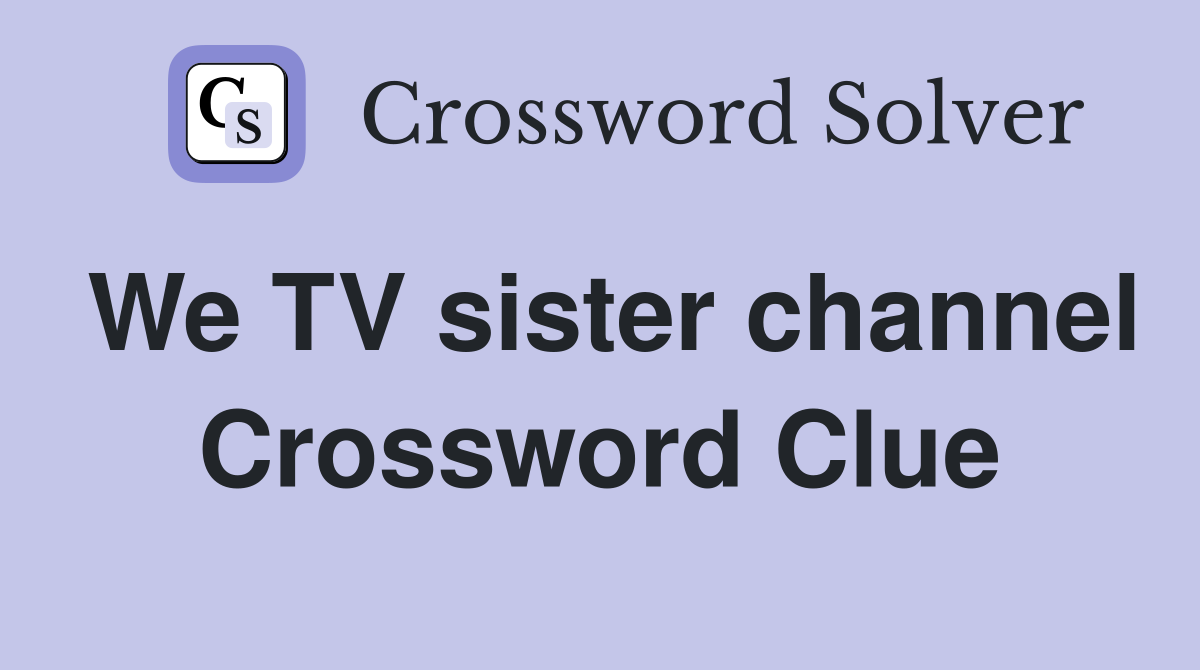 We TV sister channel Crossword Clue