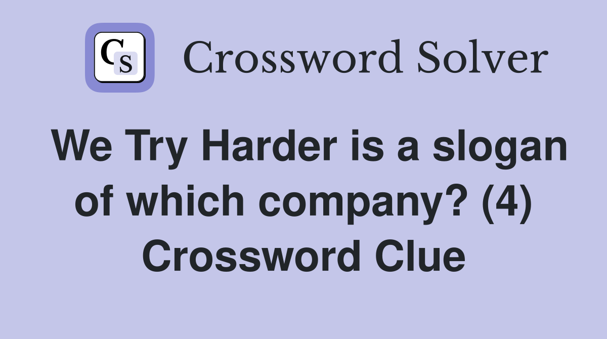 We Try Harder is a slogan of which company? (4) Crossword Clue