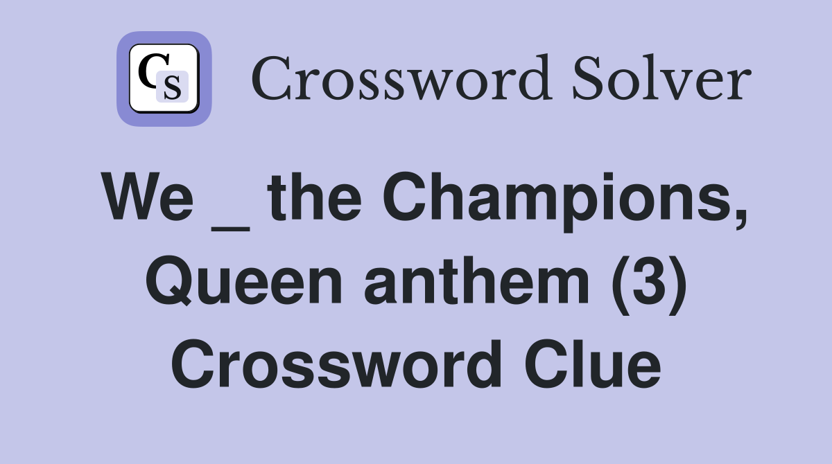 We _ the Champions, Queen anthem (3) Crossword Clue