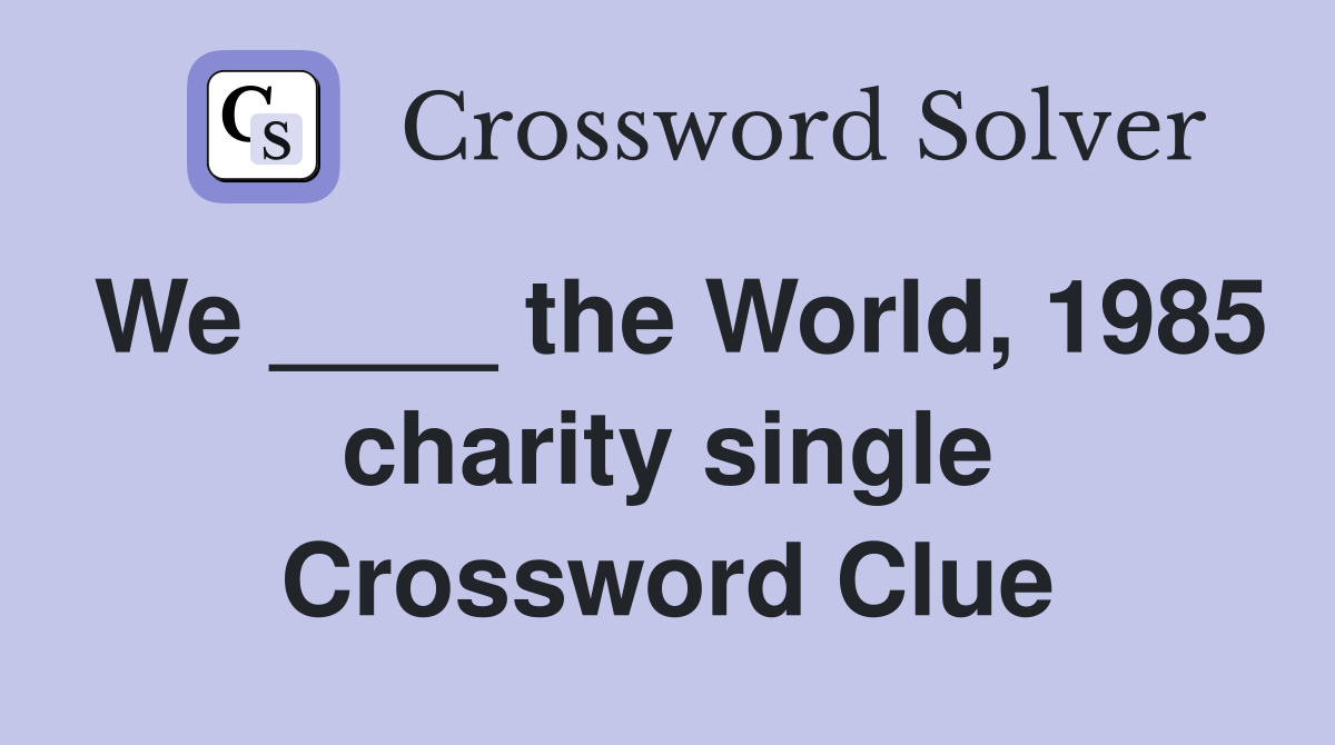 We ____ the World, 1985 charity single Crossword Clue