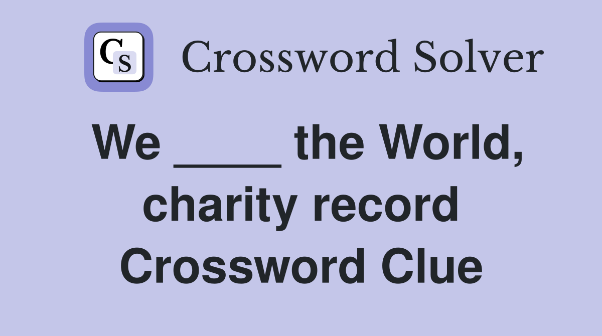 We ____ the World, charity record Crossword Clue