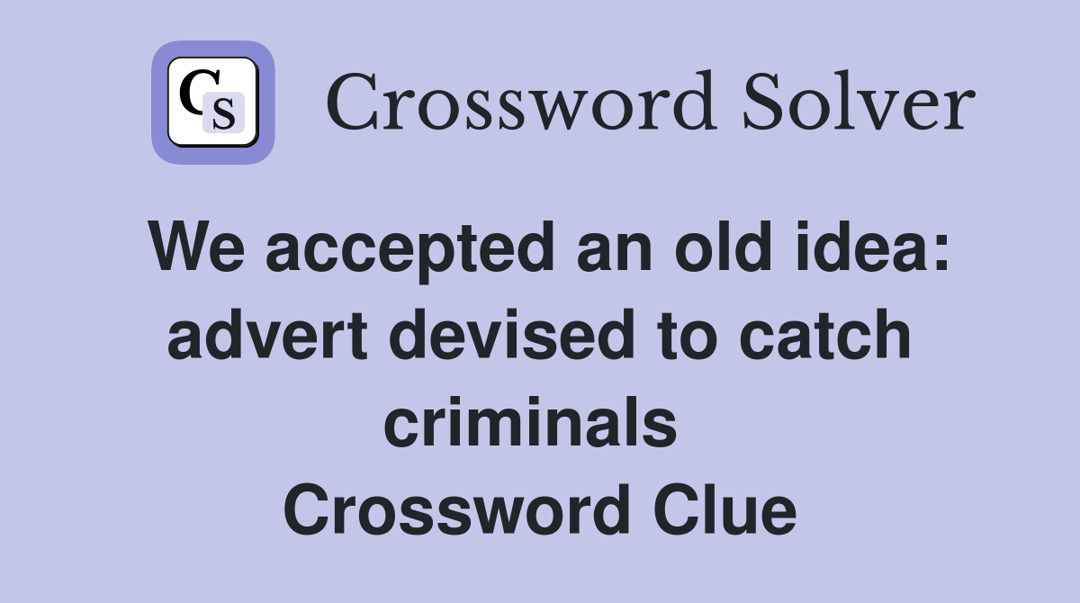 We accepted an old idea: advert devised to catch criminals  Crossword Clue