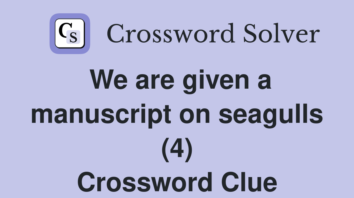 We are given a manuscript on seagulls (4) Crossword Clue