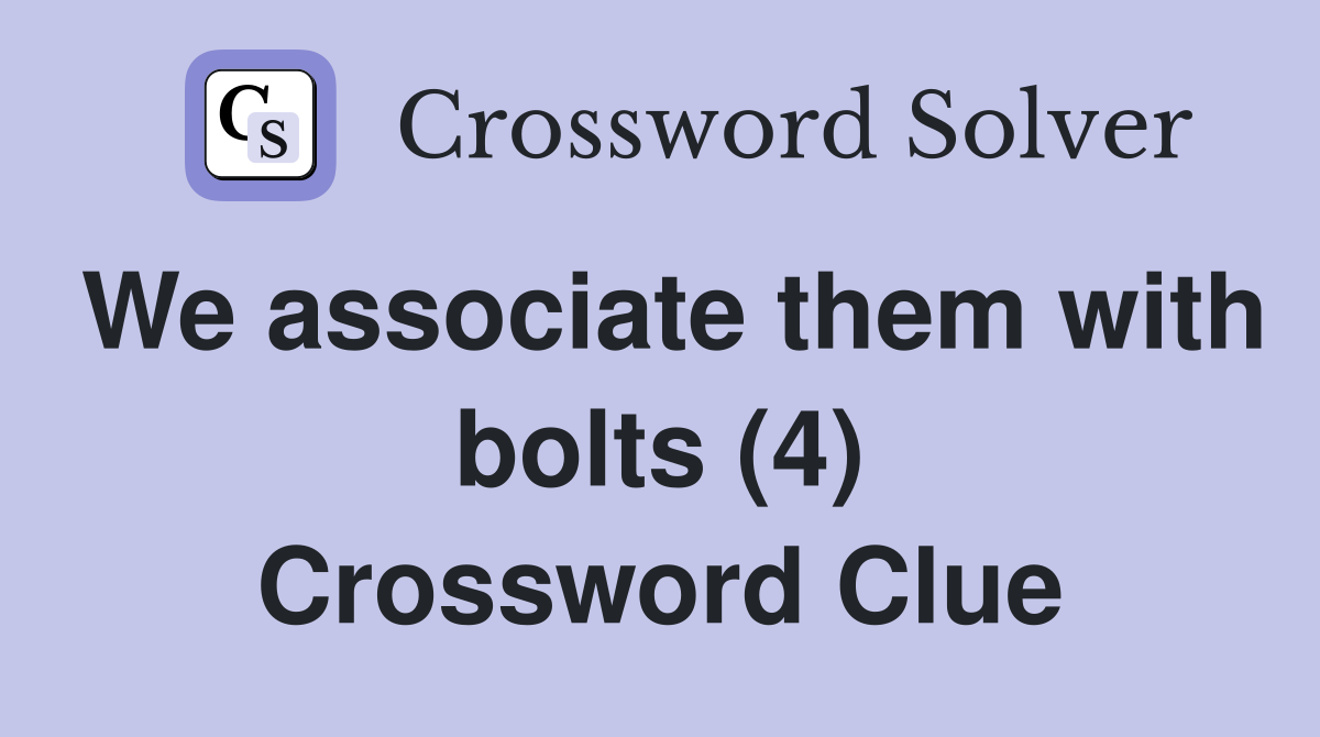We associate them with bolts (4) Crossword Clue
