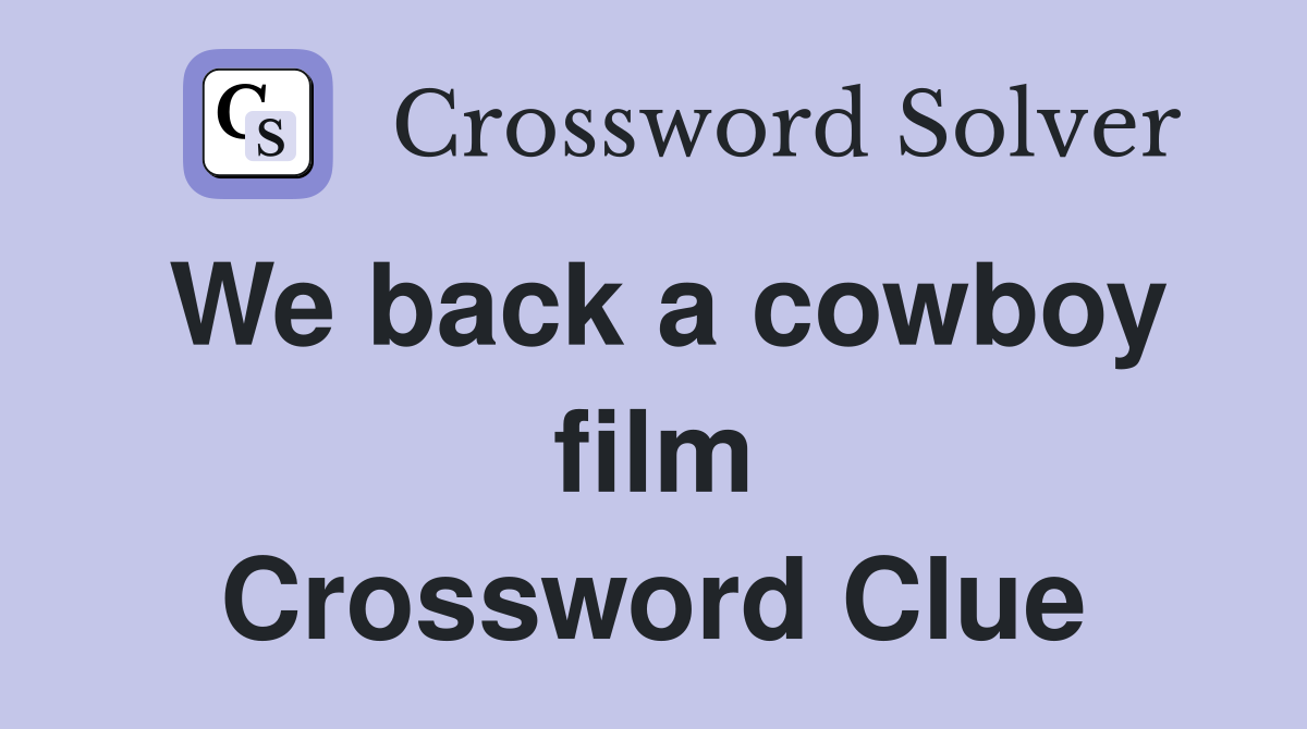 We back a cowboy film Crossword Clue