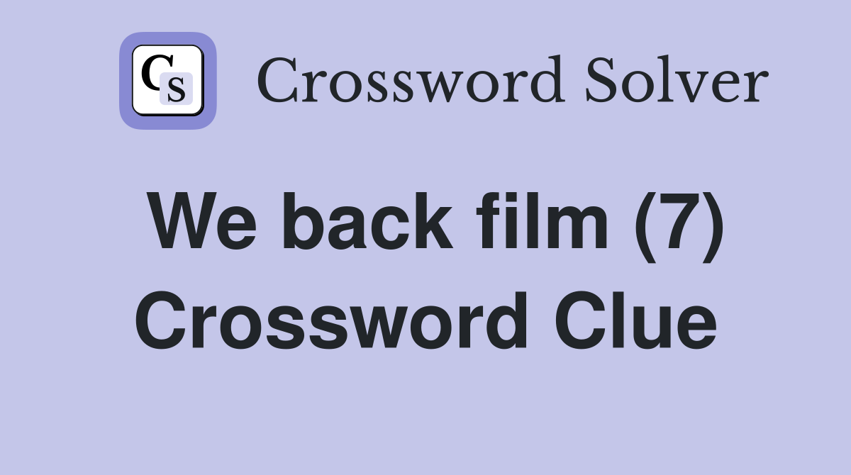 We back film (7) Crossword Clue