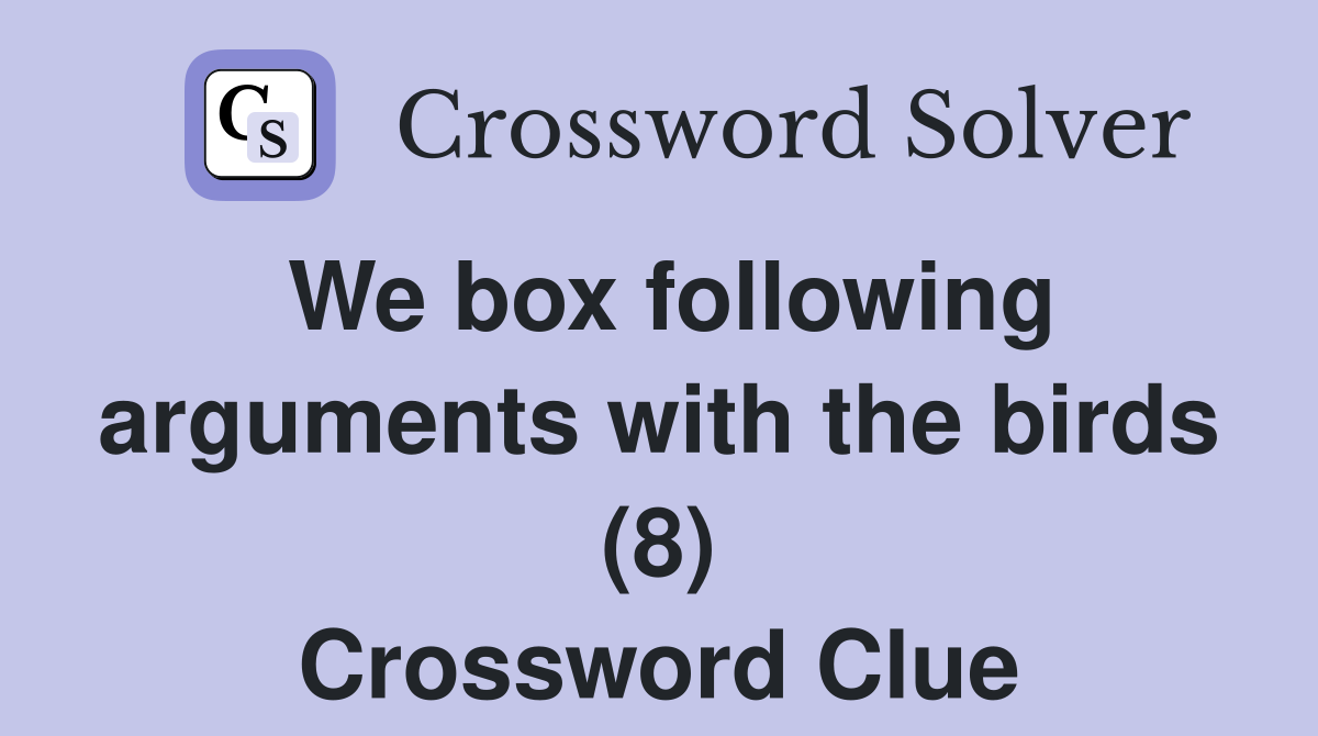 We box following arguments with the birds (8) Crossword Clue