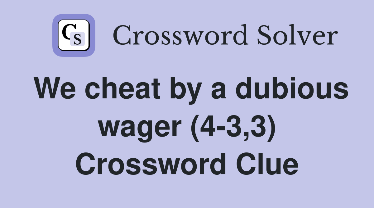 We cheat by a dubious wager (4-3,3) Crossword Clue