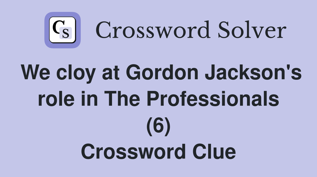 We cloy at Gordon Jackson's role in The Professionals (6) Crossword Clue