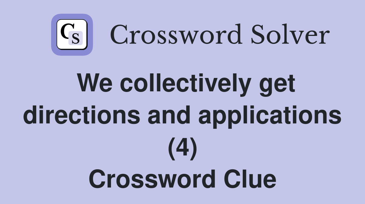 We collectively get directions and applications (4) Crossword Clue