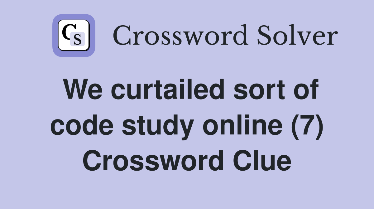 We curtailed sort of code study online (7) Crossword Clue
