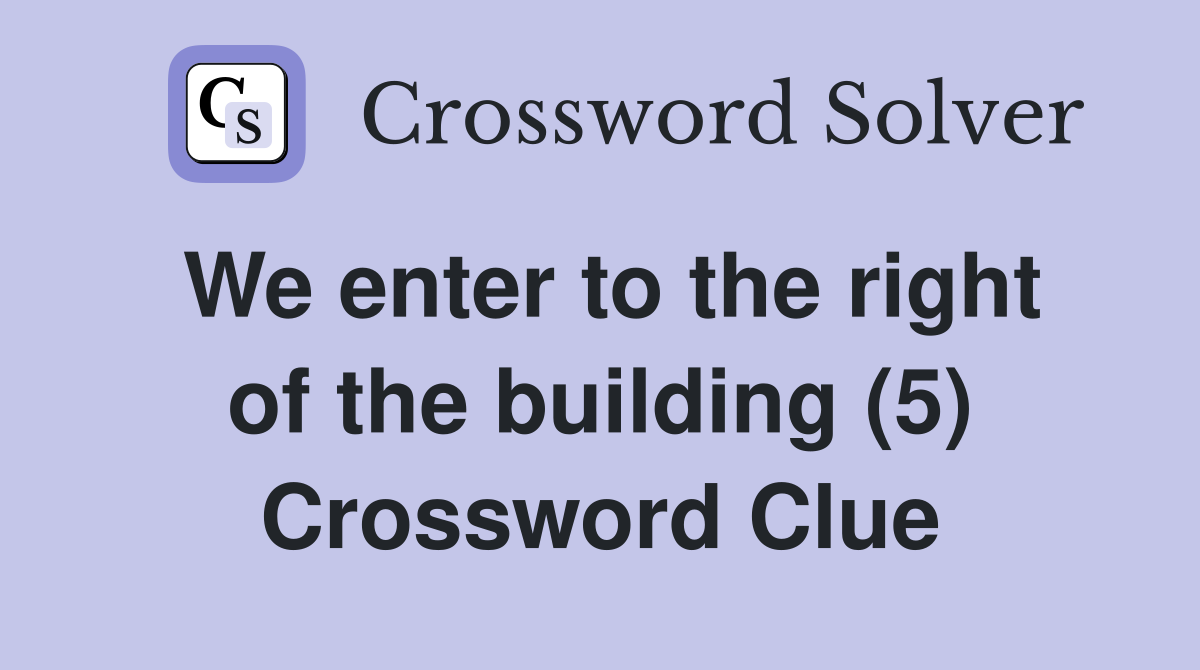 We enter to the right of the building (5) Crossword Clue