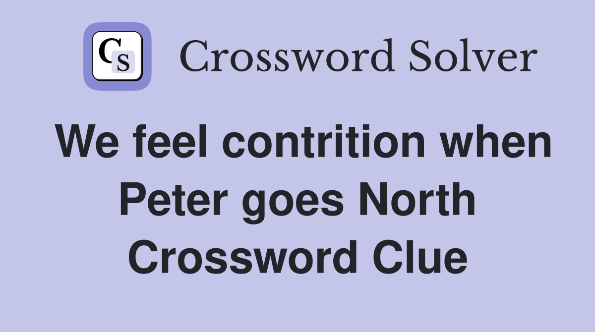 We feel contrition when Peter goes North Crossword Clue