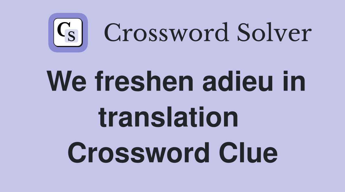 We freshen adieu in translation  Crossword Clue