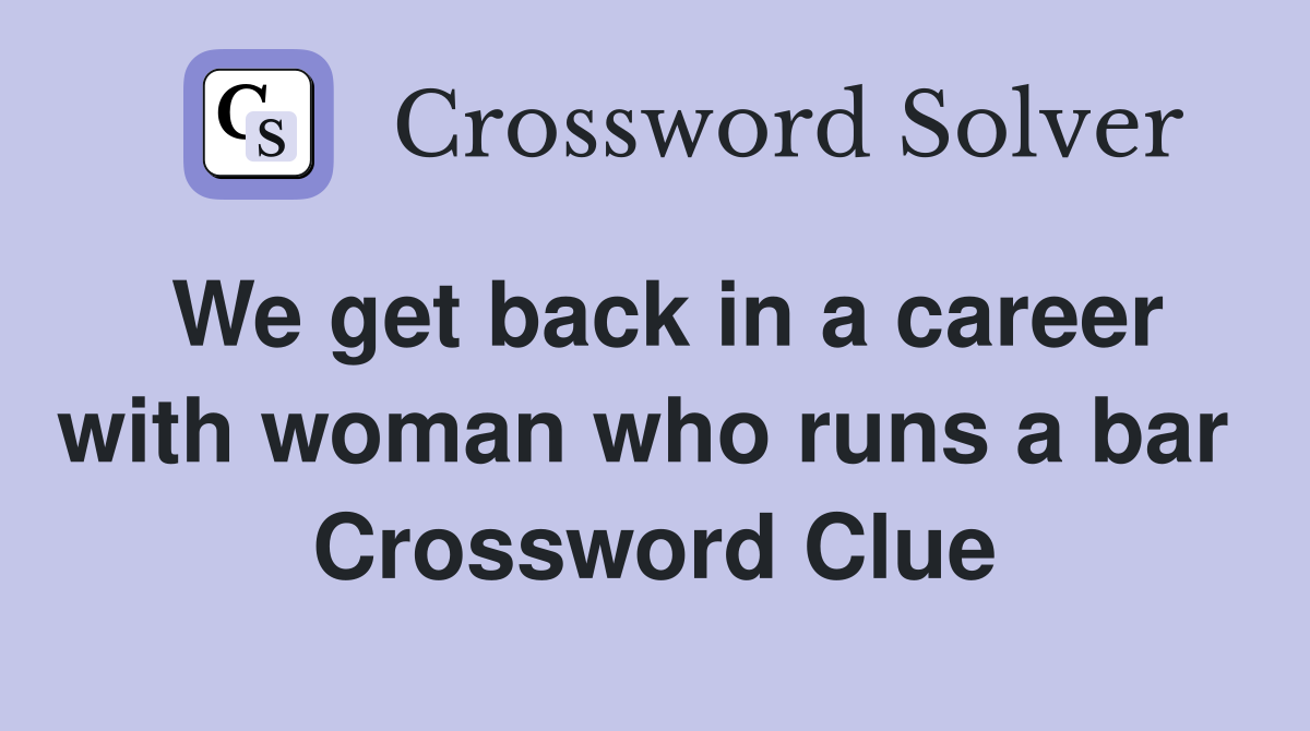 We get back in a career with woman who runs a bar  Crossword Clue