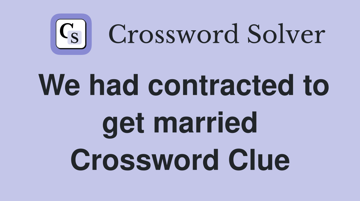 We had contracted to get married Crossword Clue