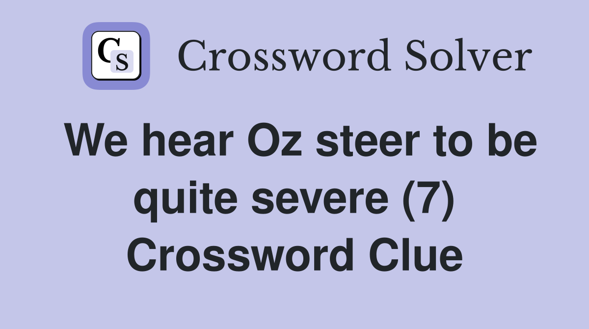 We hear Oz steer to be quite severe (7) Crossword Clue
