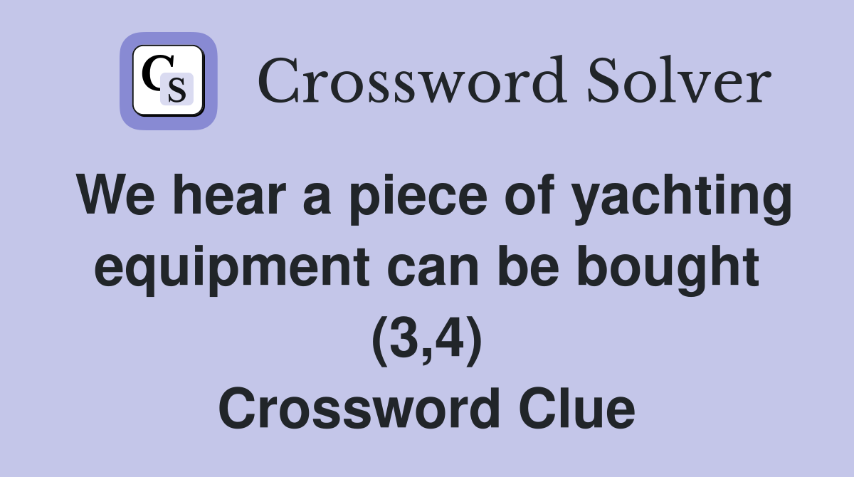 We hear a piece of yachting equipment can be bought (3,4) Crossword Clue