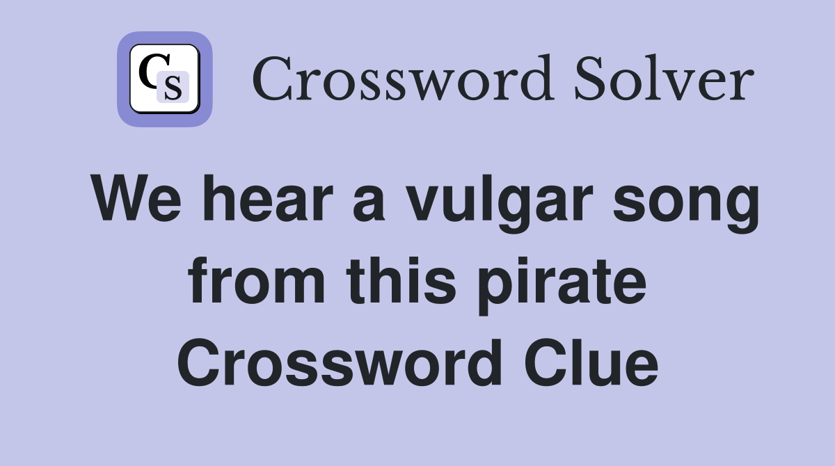 We hear a vulgar song from this pirate Crossword Clue