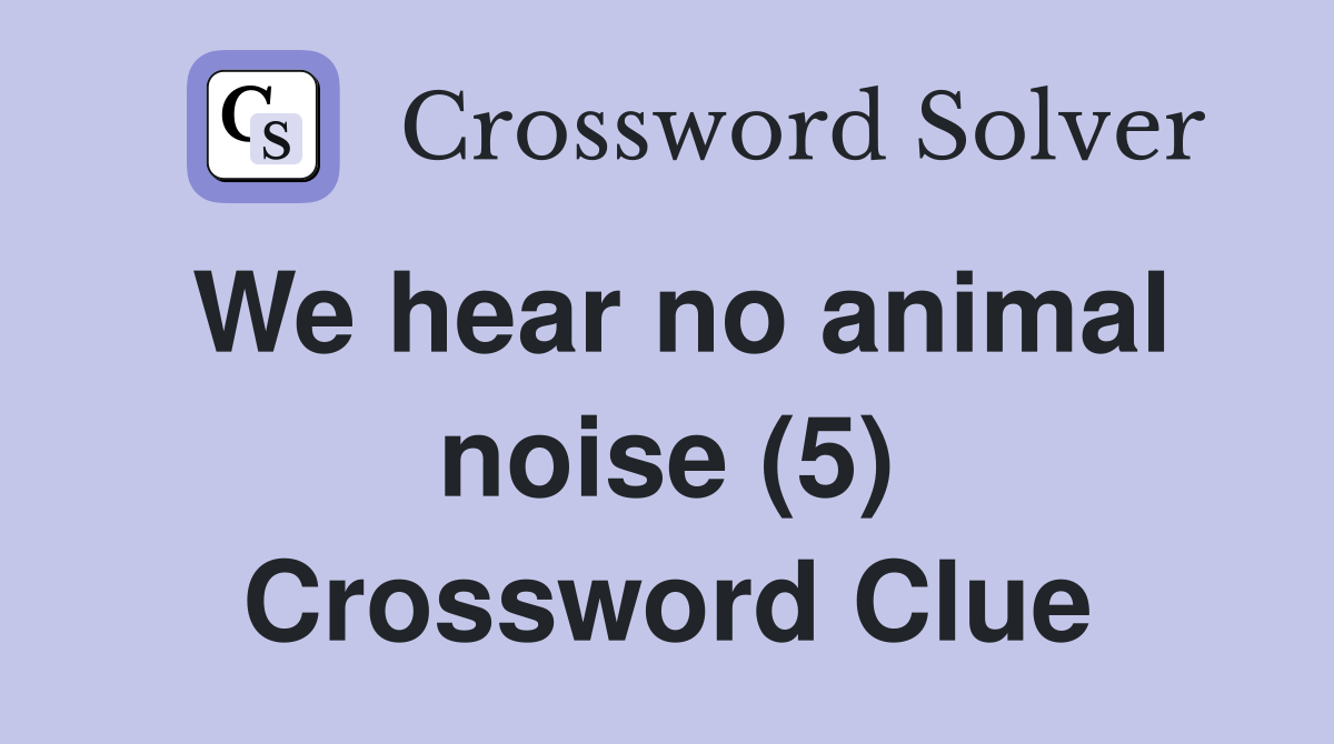 We hear no animal noise (5) Crossword Clue