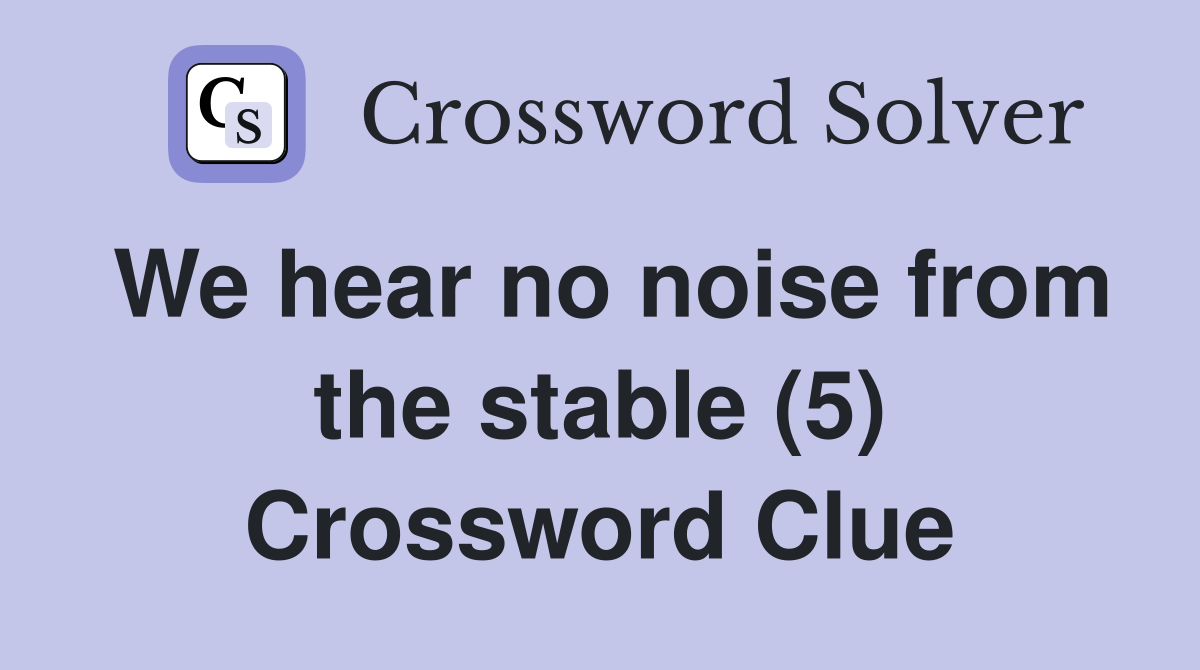 We hear no noise from the stable (5) Crossword Clue