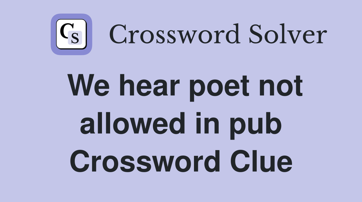 We hear poet not allowed in pub Crossword Clue