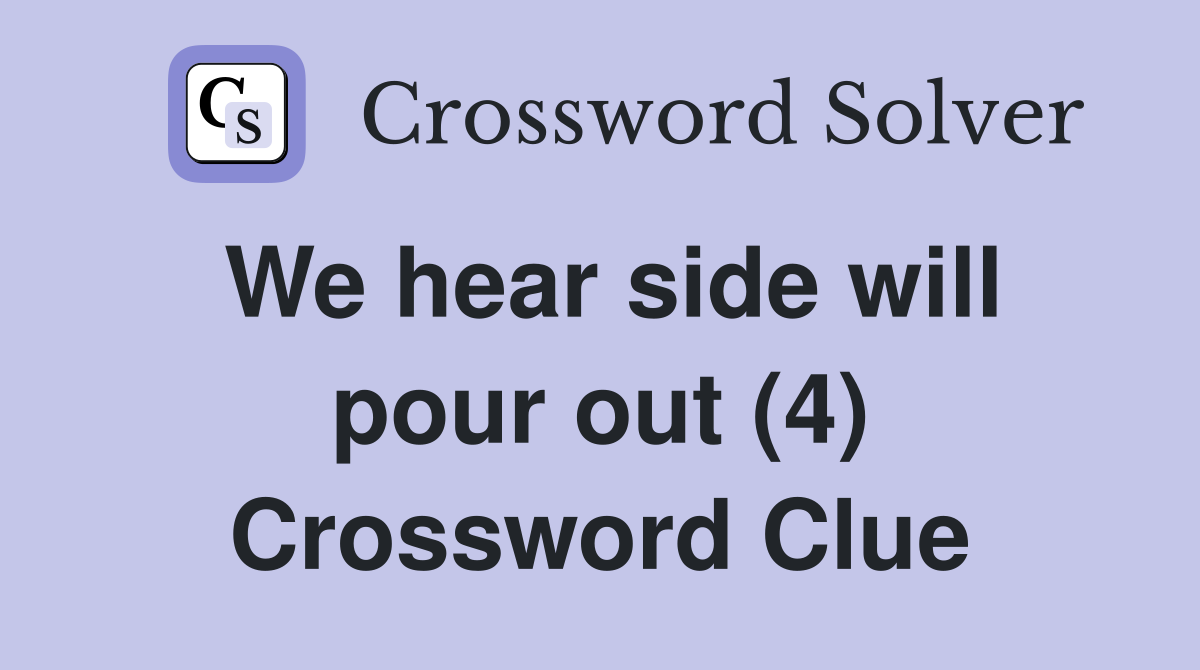 We hear side will pour out (4) Crossword Clue