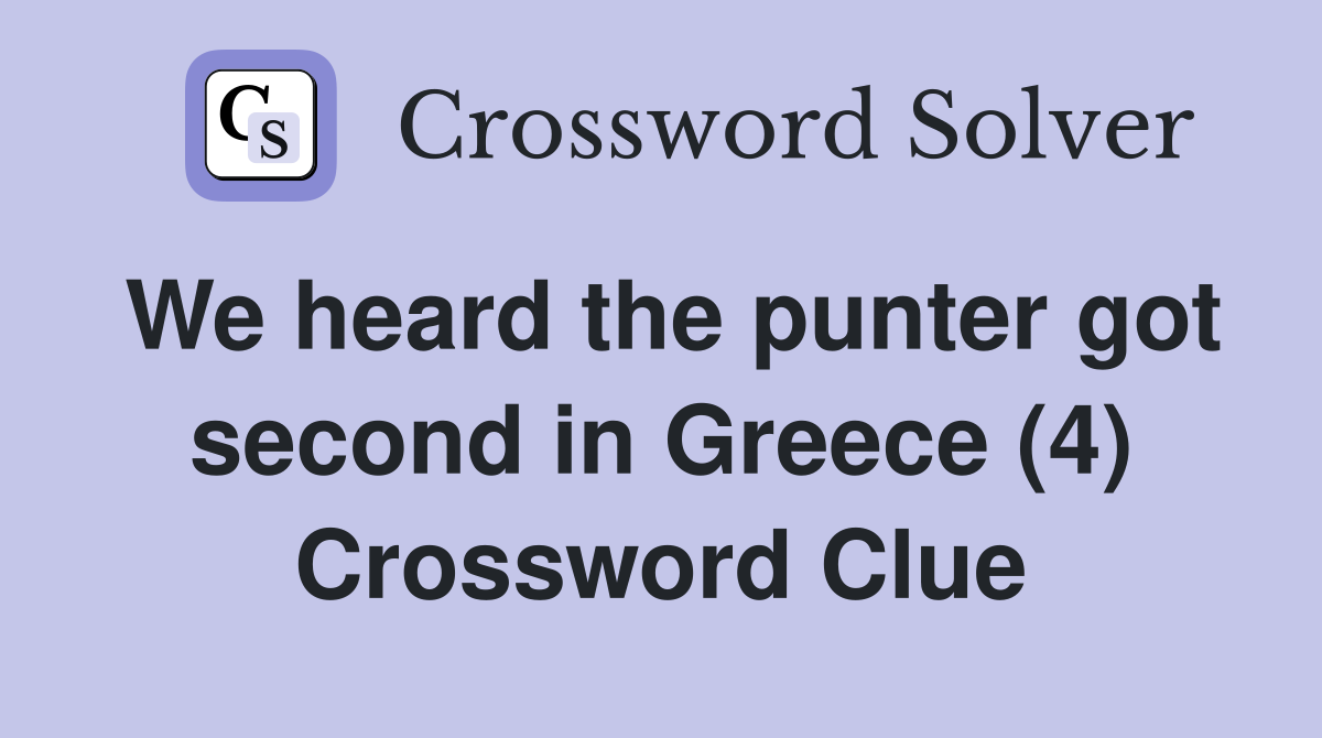 We heard the punter got second in Greece (4) Crossword Clue