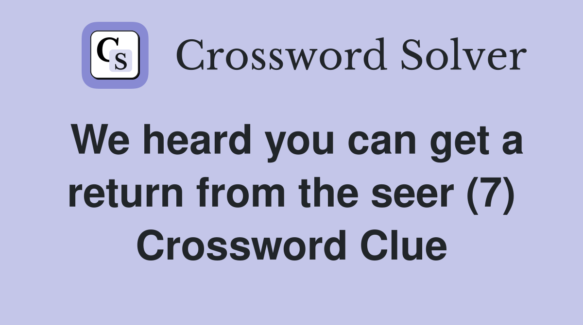 We heard you can get a return from the seer (7) Crossword Clue