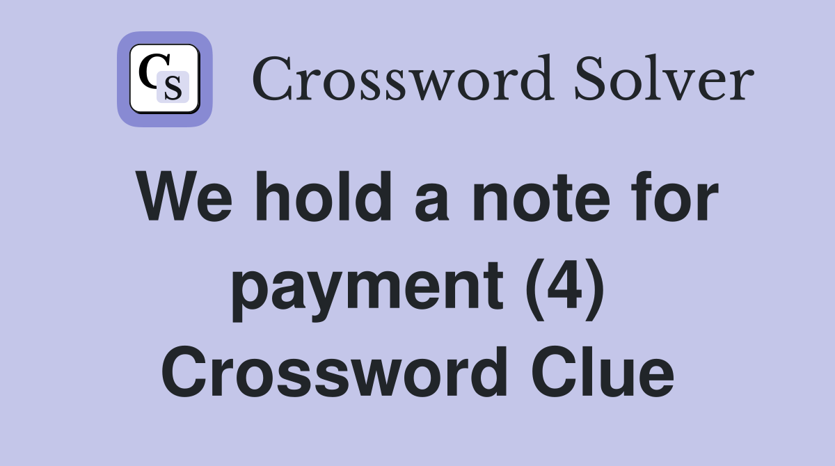 We hold a note for payment (4) Crossword Clue