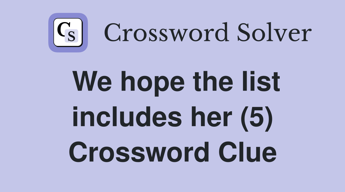 We hope the list includes her (5) Crossword Clue