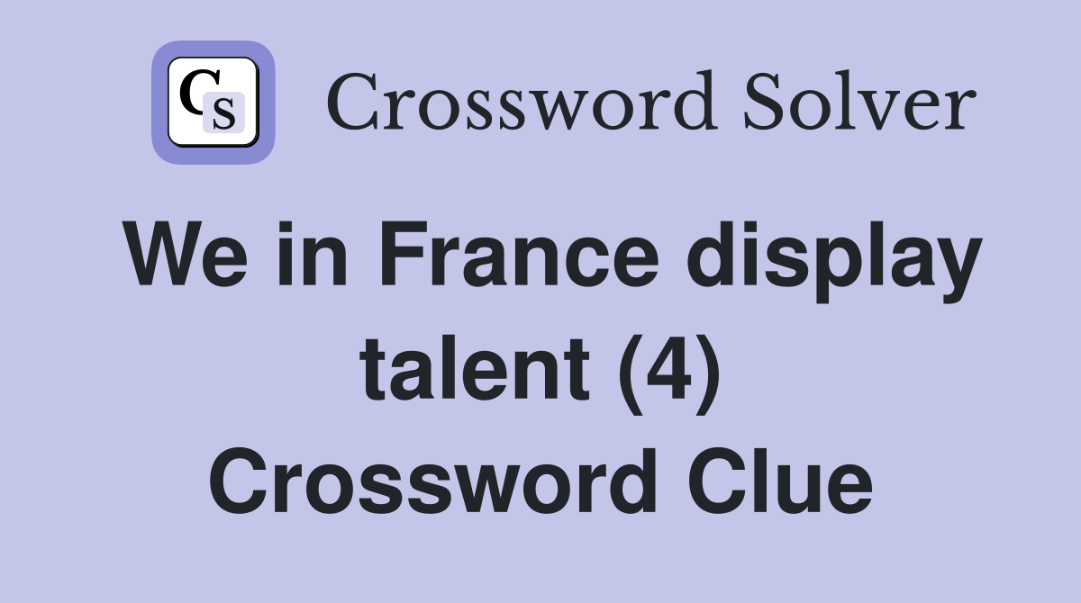 We in France display talent (4) Crossword Clue