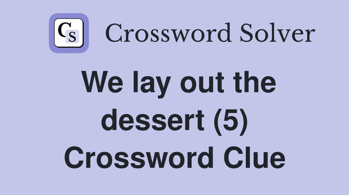 We lay out the dessert (5) Crossword Clue