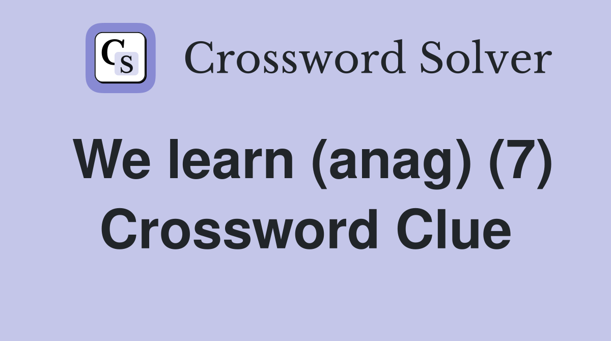 We learn (anag) (7) Crossword Clue