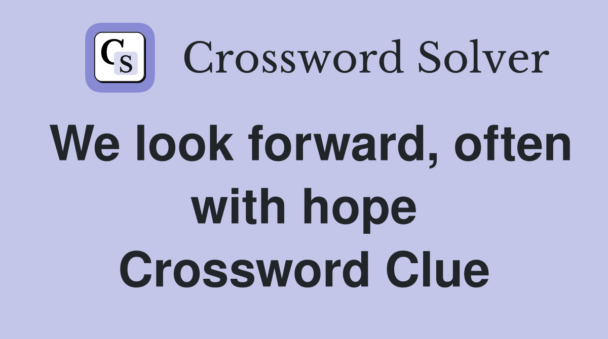 We look forward, often with hope Crossword Clue