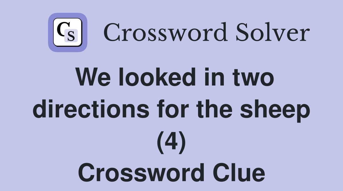 We looked in two directions for the sheep (4) Crossword Clue