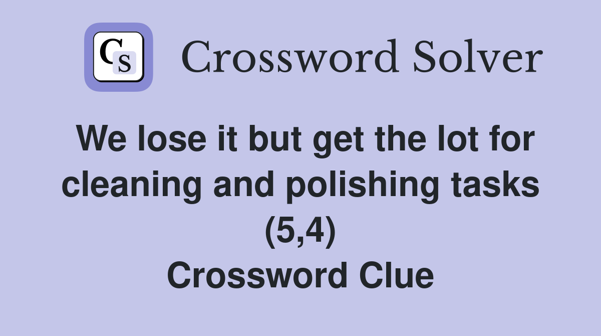 We lose it but get the lot for cleaning and polishing tasks (5,4) Crossword Clue