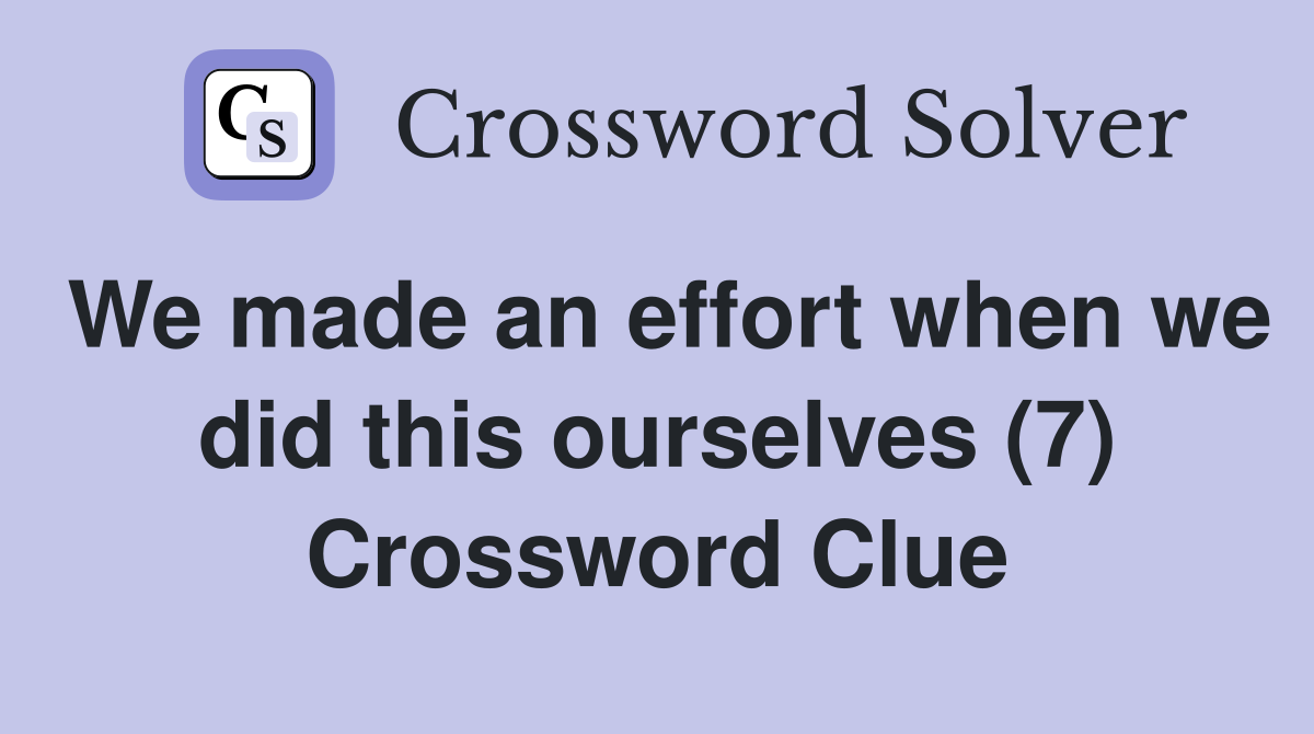 We made an effort when we did this ourselves (7) Crossword Clue