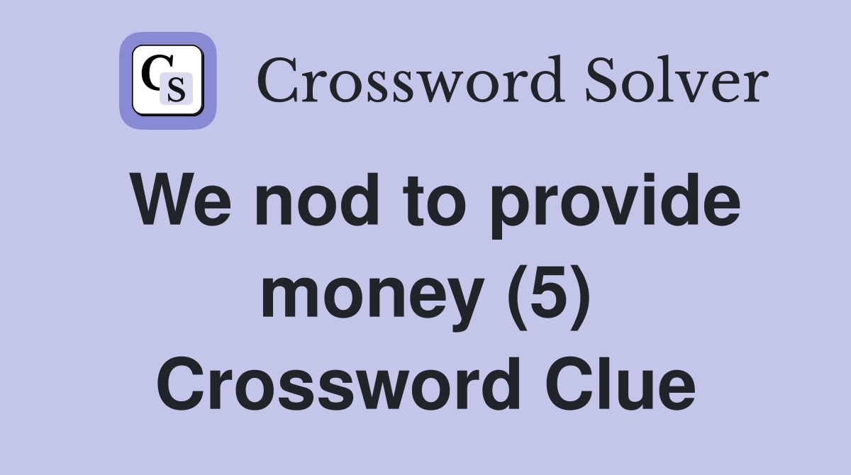 We nod to provide money (5) Crossword Clue
